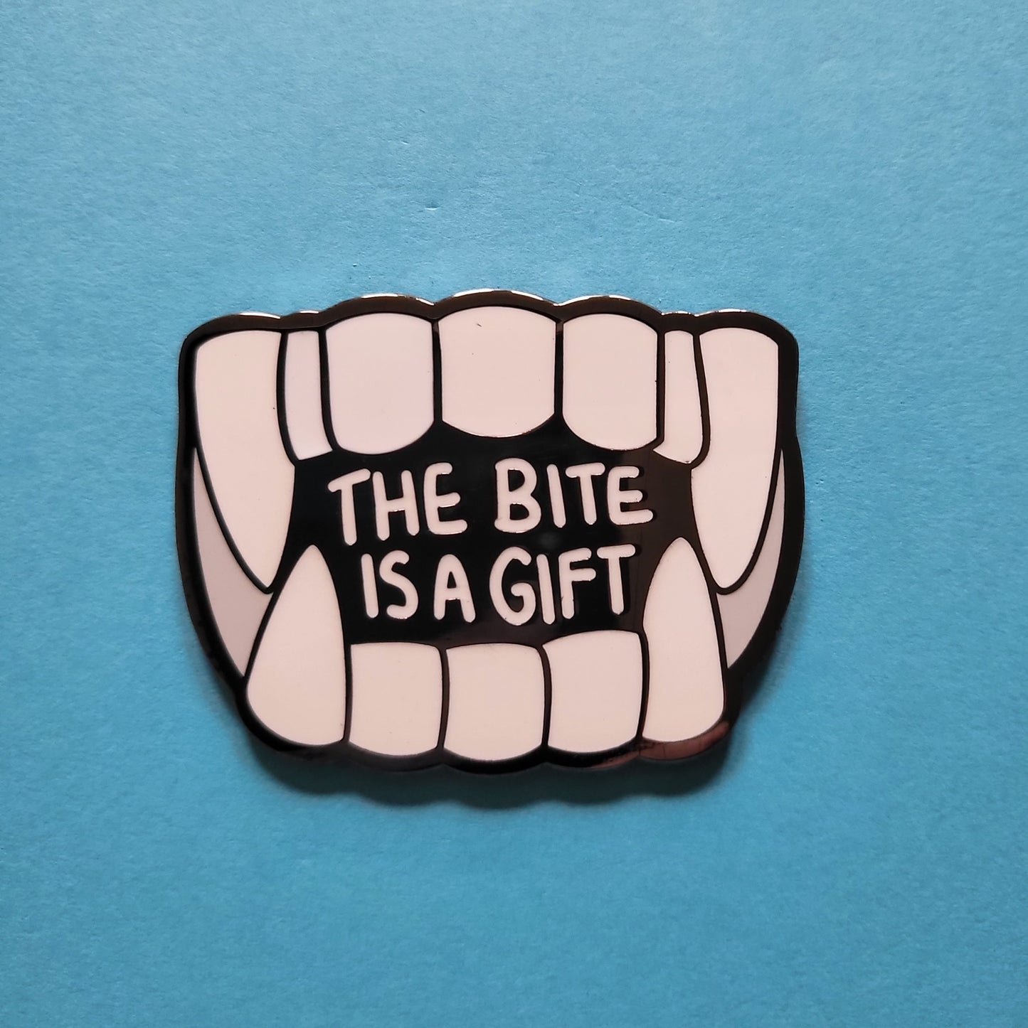 The Bite is A Gift Hard Enamel Pin